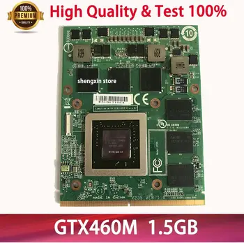 Оригиналната графична Карта GTX 460M GTX460M N11E-GS-A1 DDR5 1,5 GB VGA Видео карта за лаптоп Dell M15X M17X M18X